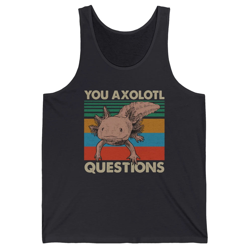 Vintage You Axolotl Question Funny Axolotl Pet Lovers Gift Unisex Jersey Tank