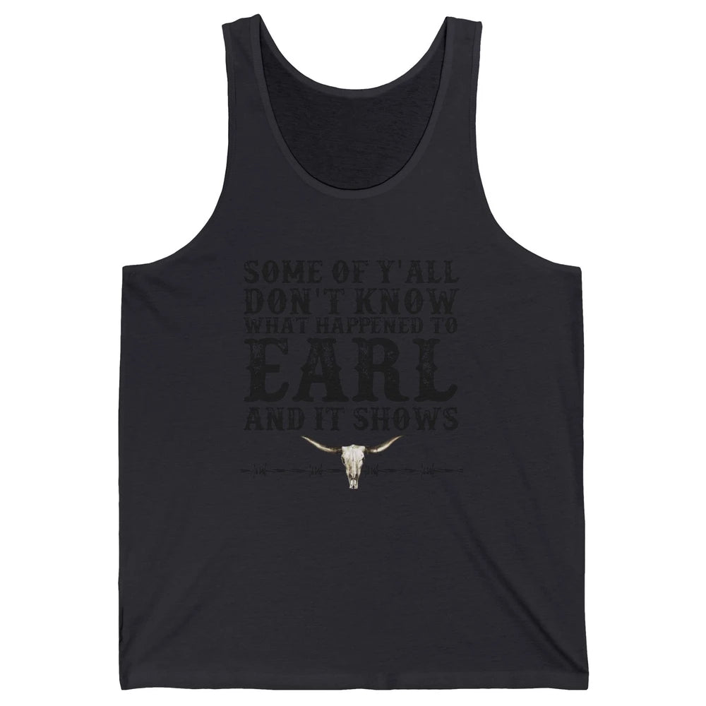 Bull Skull Some You Don't Know What Happened to Earl Western Unisex Jersey Tank