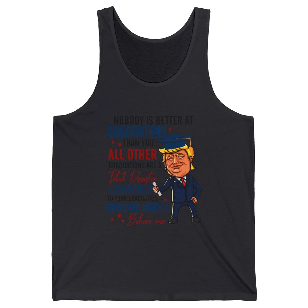 Trump Graduation Nobody Better At Graduating Than You Funny Unisex Jersey Tank