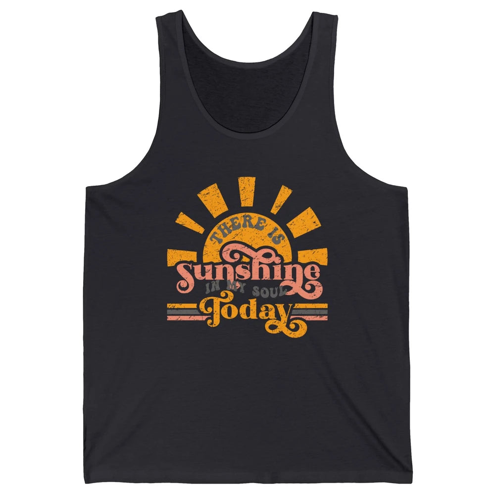 Retro There Is Sunshine In My Soul Today Happy Positive Mind Unisex Jersey Tank