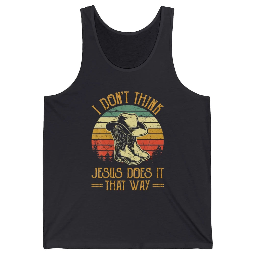 Western Cowboy Hat Boots Jesus Done It That Way God Christ Unisex Jersey Tank