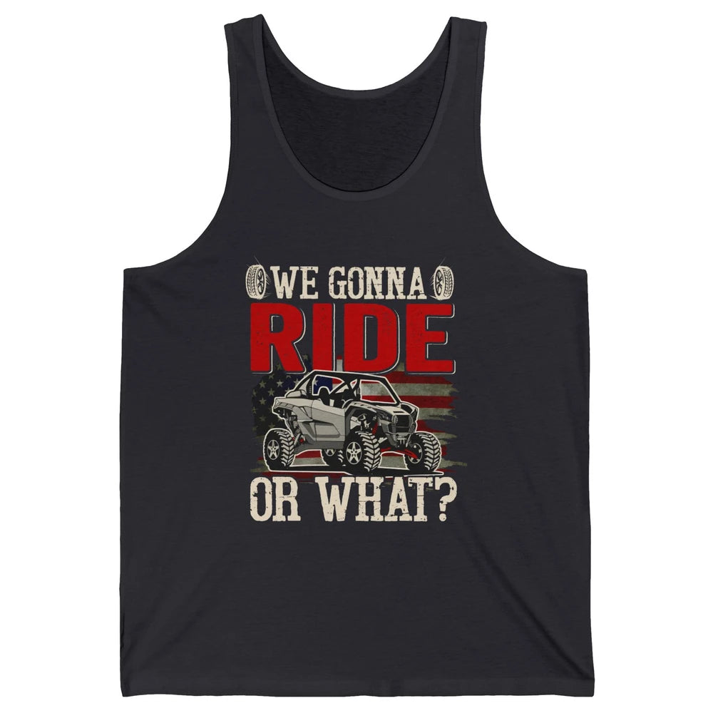 SXS Rider US Flag We Gonna Ride Or What Offroad UTV Life Unisex Jersey Tank