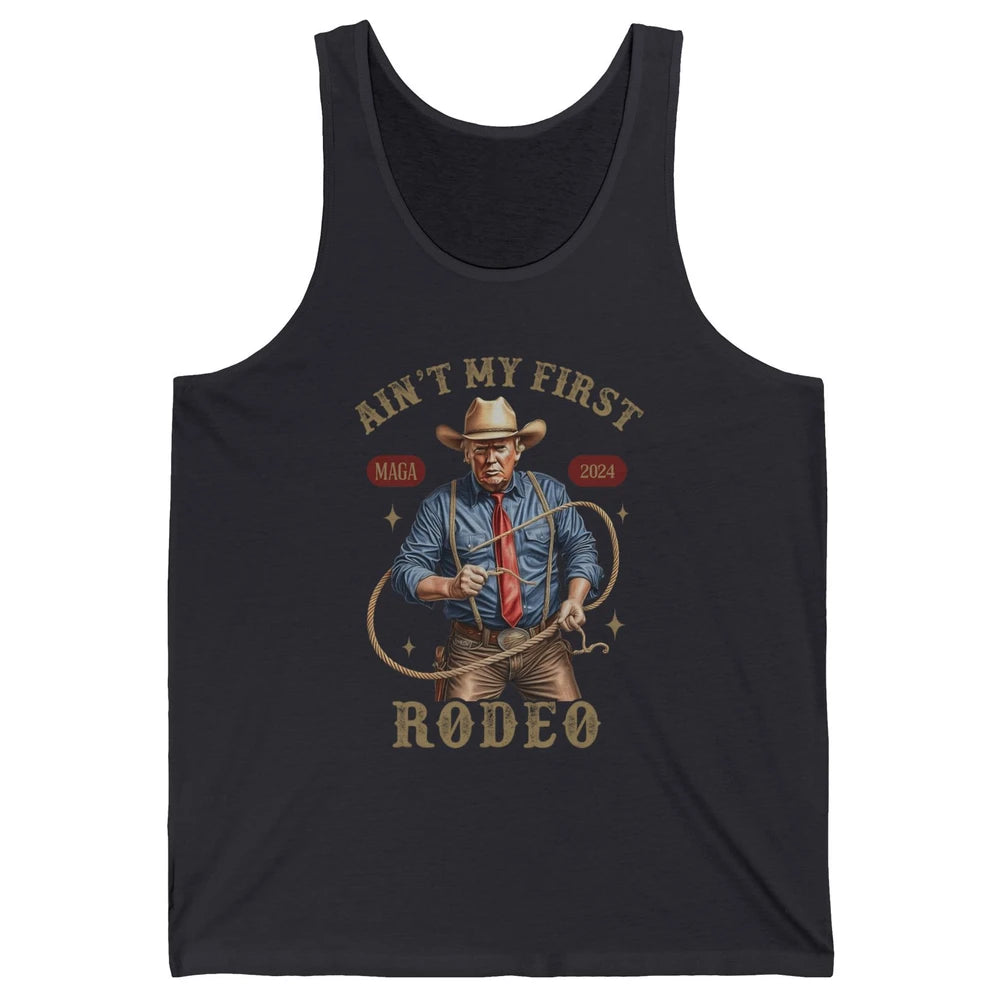 Ain't My First Rodeo Western Cowboy Funny Donald Trump President Howdy Political Sarcastic Unisex Jersey Tank