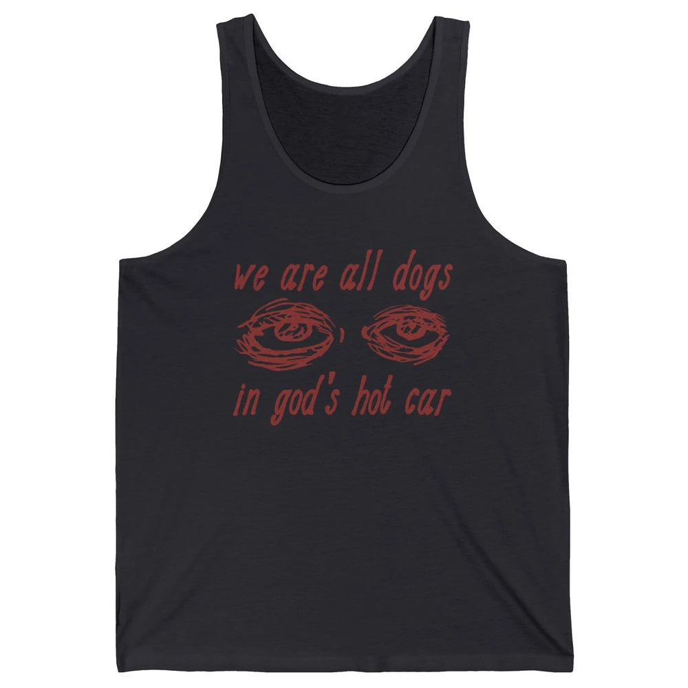 We Are All Dogs In God's Hot Car Oddly Funny Religious Jesus Unisex Jersey Tank