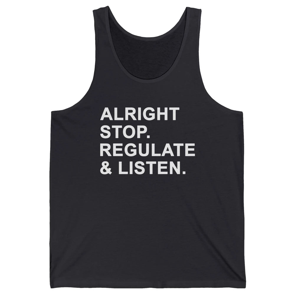 Alright Stop Regulate And Listen Funny Teacher Counselor Unisex Jersey Tank