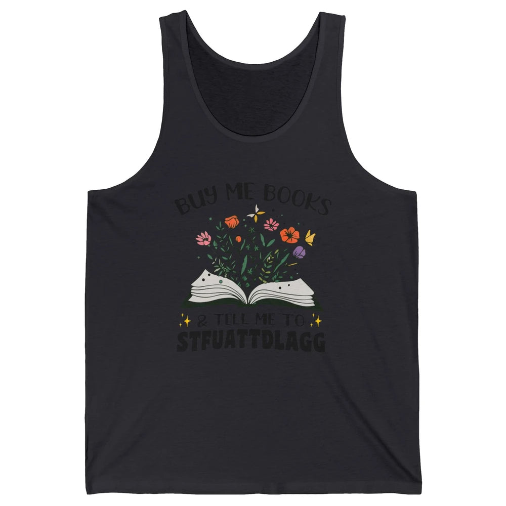 Buy Me Books and Tell Me to Stfuattdlagg Flowers Book Lovers Unisex Jersey Tank