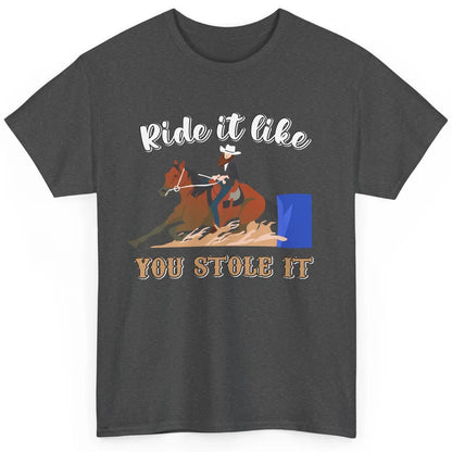 Cowgirl Rides Horse Ride It Like You Stole It Western Cowboy Classic Unisex T-Shirt