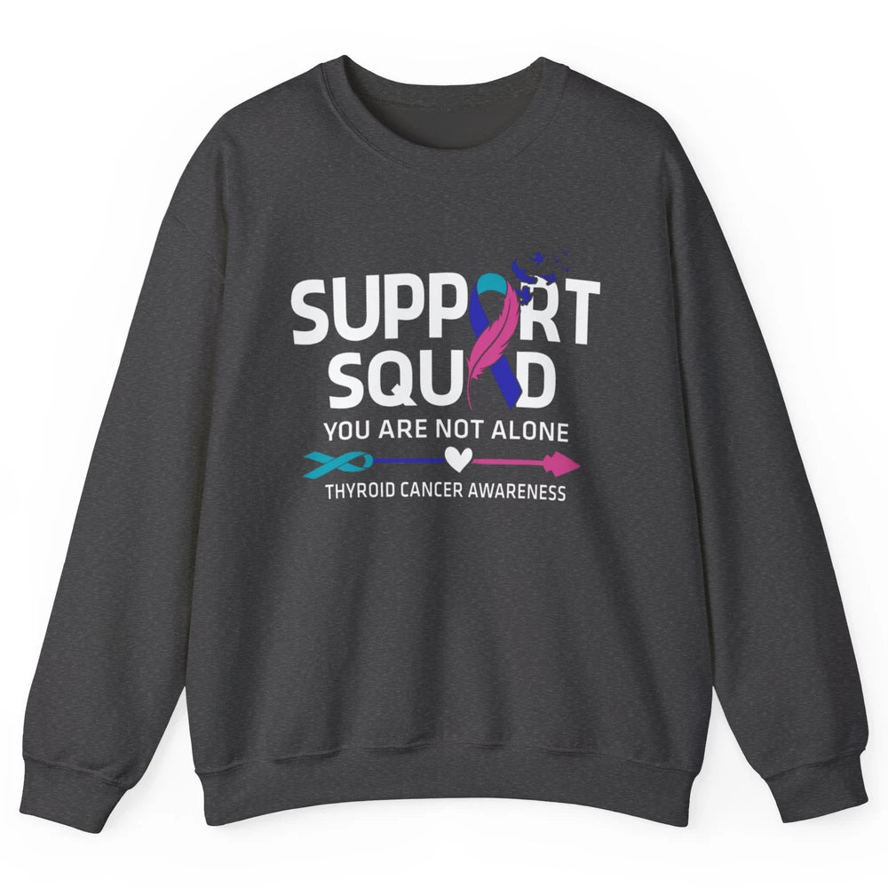 Thyroid Cancer Awareness Support Squad Warrior You Not Alone Unisex Crewneck Sweatshirt