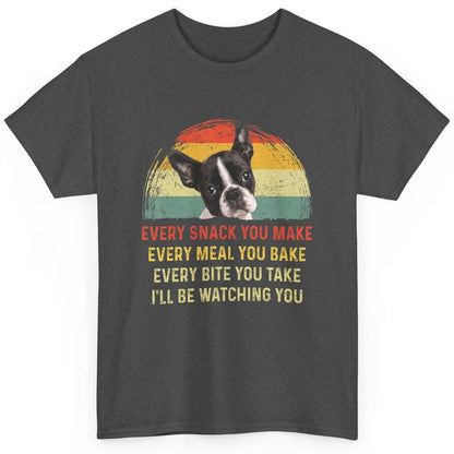 Every Snack You Make Funny Boston Terrier Dog Mom Pet Retro Classic Unisex T-Shirt