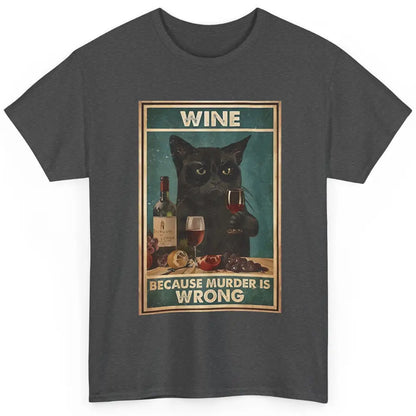 Funny Black Cat Drinking Because Murder Is Wrong Wine Lovers Classic Unisex T-Shirt