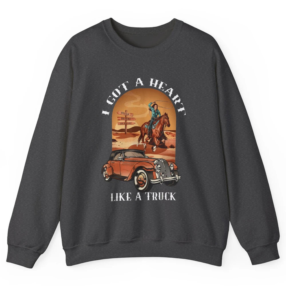 Western Country I Got Heart Like Truck Cowgirl Desert Sunset Unisex Crewneck Sweatshirt