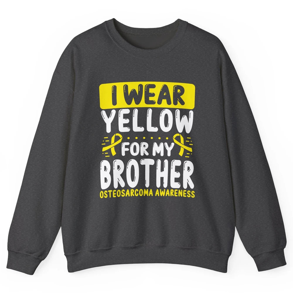 Bone Cancer Awareness Osteosarcoma Wear Yellow For Brother Unisex Crewneck Sweatshirt