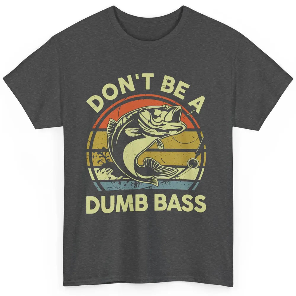 Vintage Bass Fishing Don't Be A Dumb Bass Fisherman Reel Men Classic Unisex T-Shirt