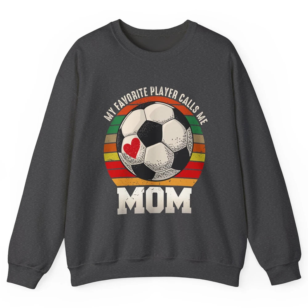 Vintage Soccer Mom My Favorite Player Calls Me Mom Soccer Unisex Crewneck Sweatshirt