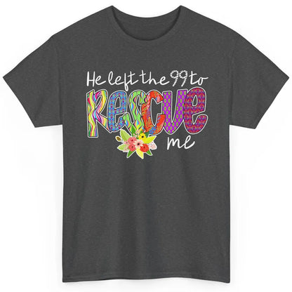 Floral He Left The 99 Rescue Me Christian Jesus Retro Bible Classic Unisex T-Shirt