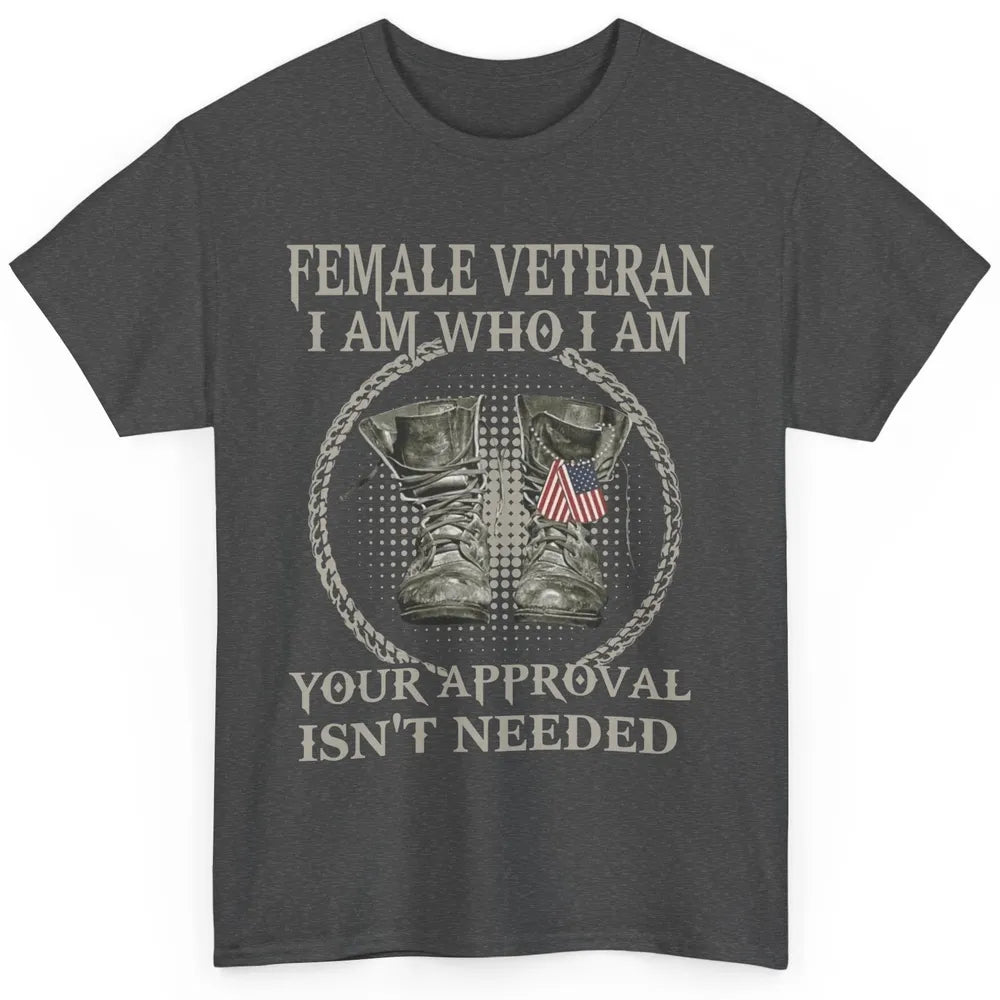 Female Veteran I Am Who I Am Proud US Soldier Patriotism Classic Unisex T-Shirt