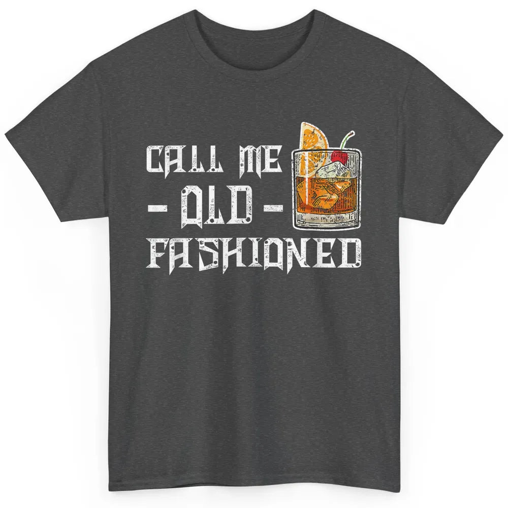 Call Me Old Fashioned Whiskey Retro Wine Shot Drink Alcohol Classic Unisex T-Shirt