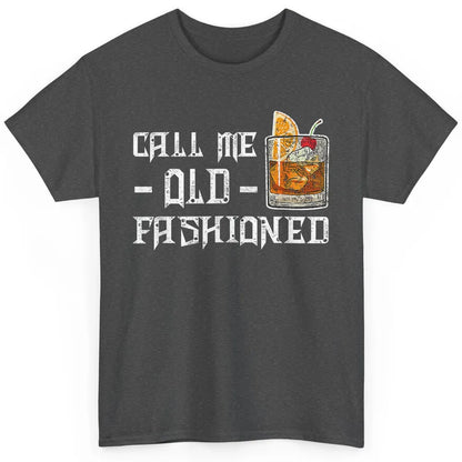 Call Me Old Fashioned Whiskey Retro Wine Shot Drink Alcohol Classic Unisex T-Shirt