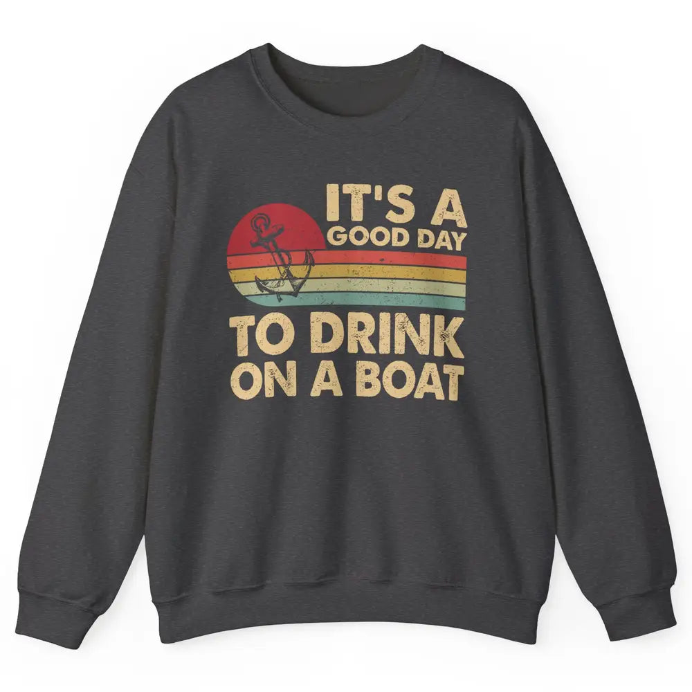 Vintage Boat Captain It's A Good Day To Drink On A Boat Unisex Crewneck Sweatshirt