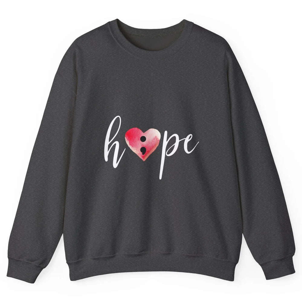 Semicolon Hope Mental Heart Support Suicide Prevention Month Unisex Crewneck Sweatshirt