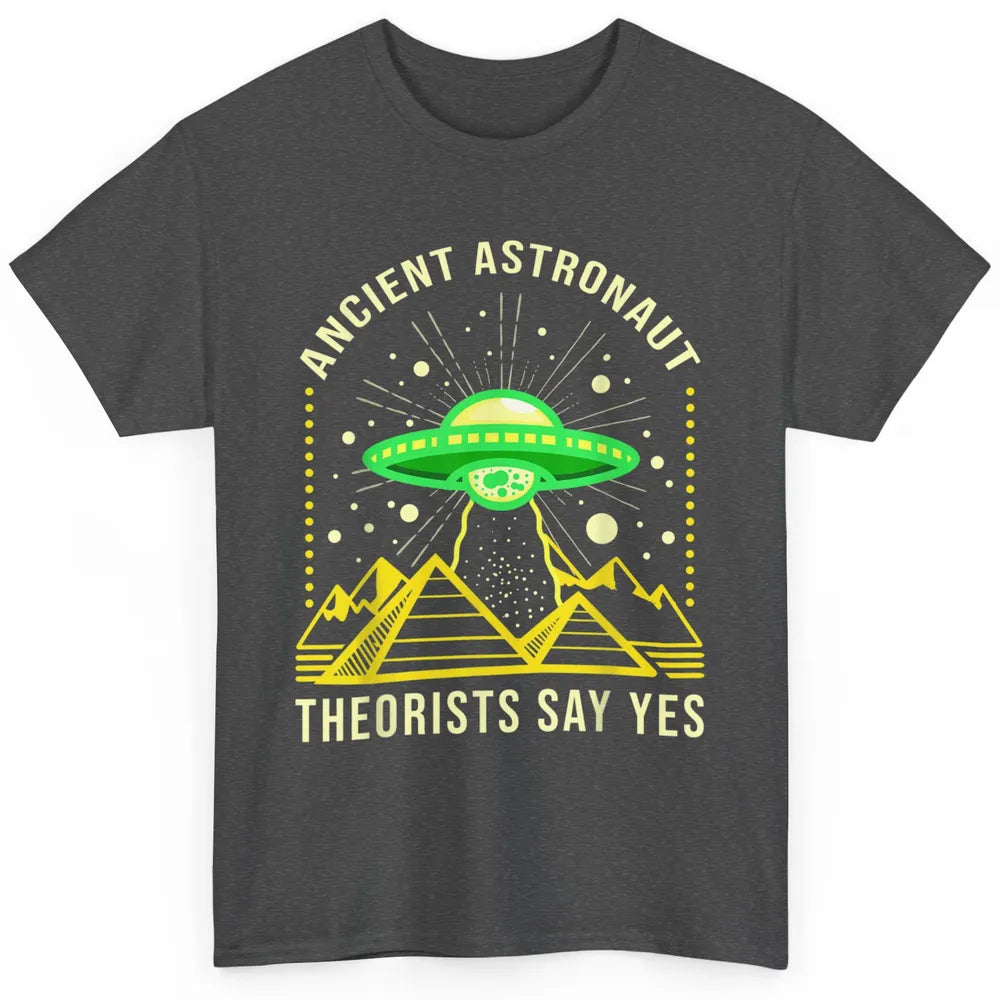 Funny Ancient Astronaut Theorists Say Yes Alien Space Humor Classic Unisex T-Shirt