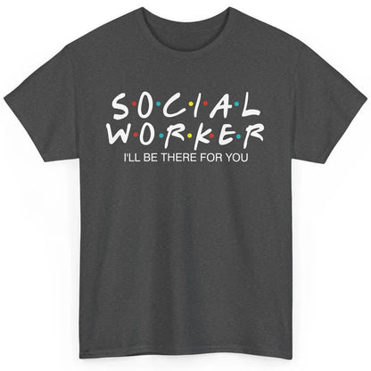 Social Worker Friends Coworker School Social Worker Teacher Classic Unisex T-Shirt