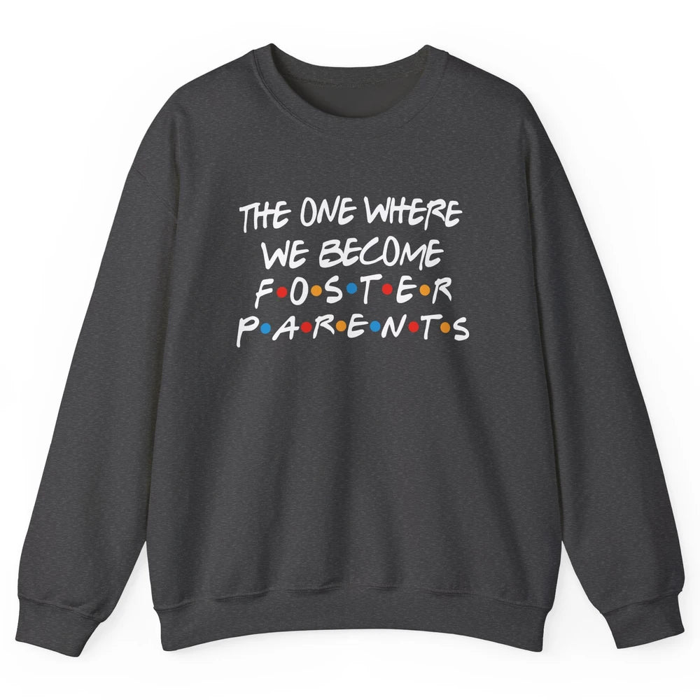 The One Where We Become Foster Parents Foster Care Adoption Unisex Crewneck Sweatshirt