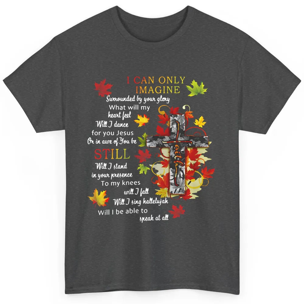 Fall Leaves Jesus Cross I Can Imagine Christian Religious Classic Unisex T-Shirt