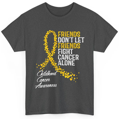 Friends Don't Let Friend Fight Cancer Alone Cancer Awareness Classic Unisex T-Shirt