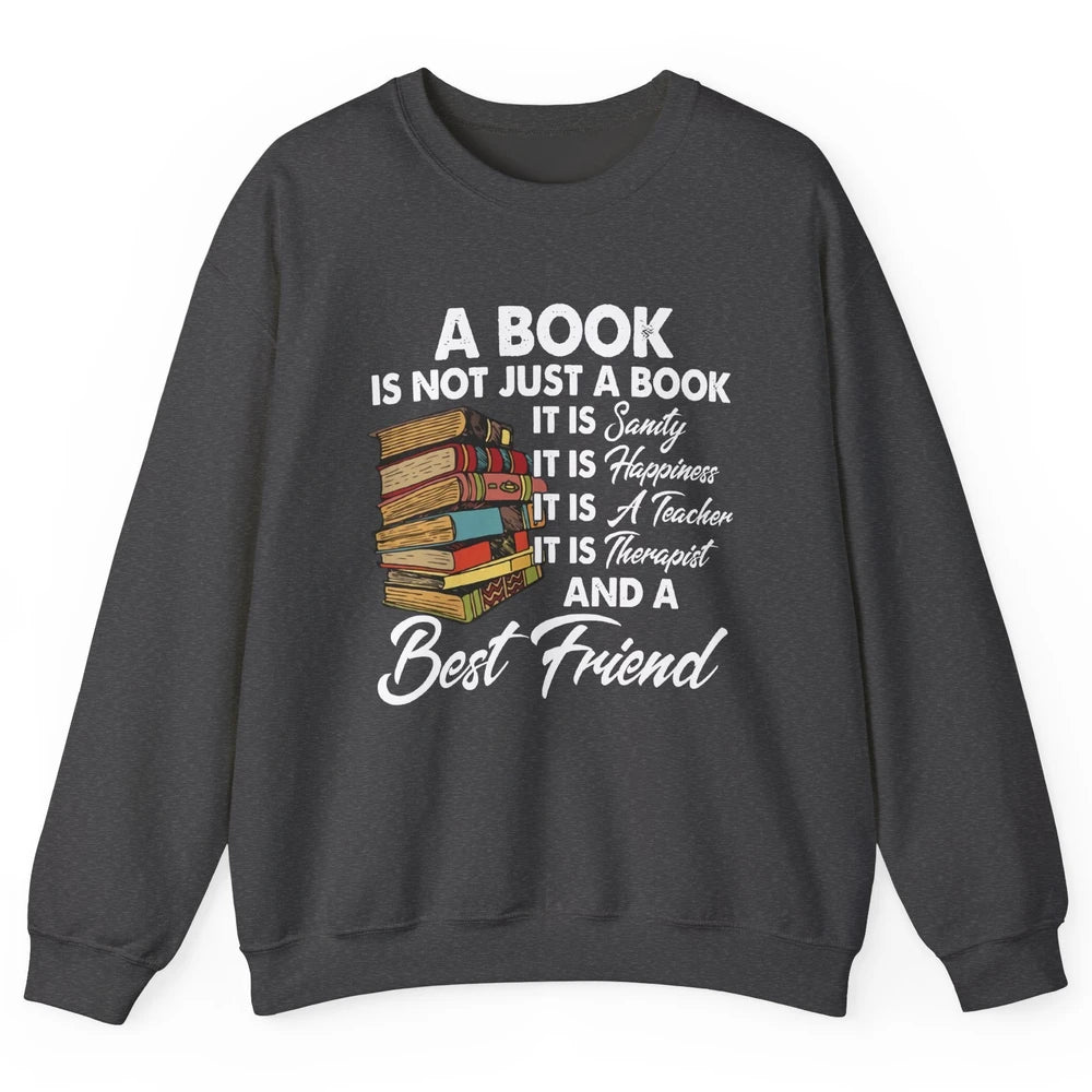 Book Is A Best Friend Sanity Happiness Teacher Reading Lover Unisex Crewneck Sweatshirt