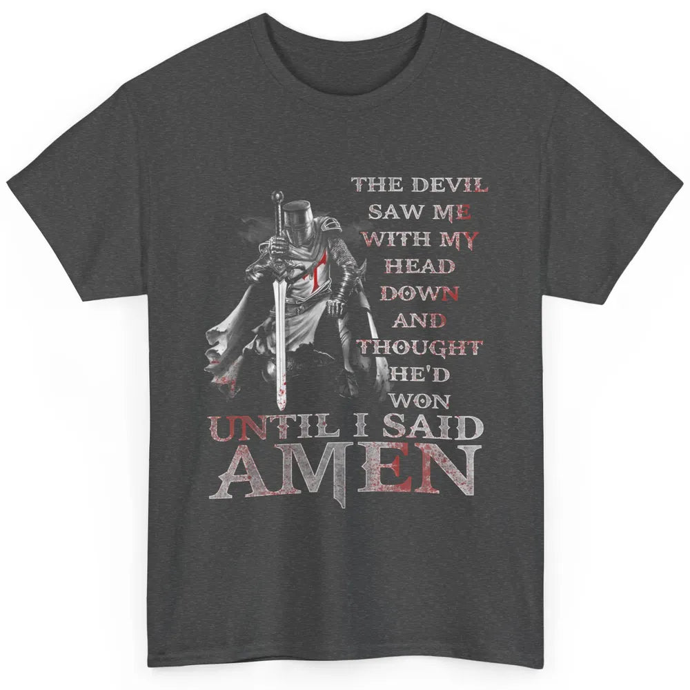 Devil Saw Me My Head Down He Won Jesus Knight Templar God Classic Unisex T-Shirt