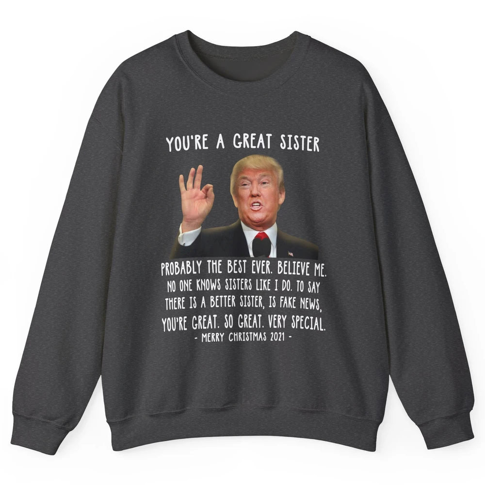 Funny Trump Speech Great Sister Merry Christmas Sister Gift Unisex Crewneck Sweatshirt