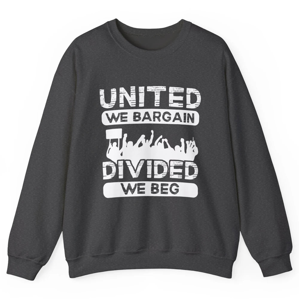 Union United We Bargain Divided We Beg Happy Labor Day Retro Unisex Crewneck Sweatshirt