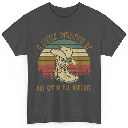 Vintage Cowboy Boots Hat Little Messed Up But We're Alright Classic Unisex T-Shirt