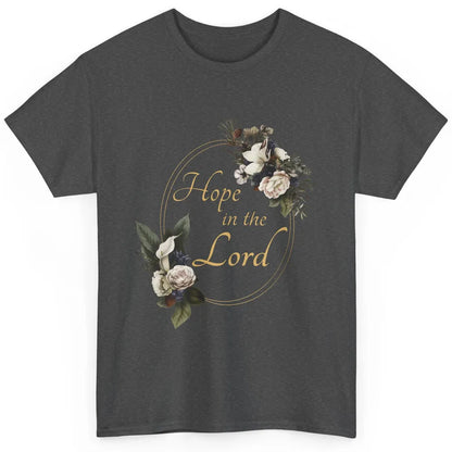 Christian Hope In Lord Floral God Jesus Bible Verse Faith Classic Unisex T-Shirt