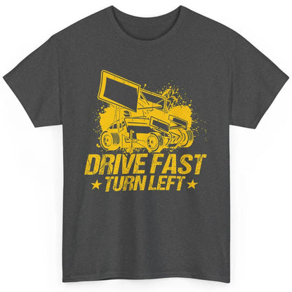 Drive Fast Turn Left Dirt Track Race Truck Sprint Car Retro Classic Unisex T-Shirt