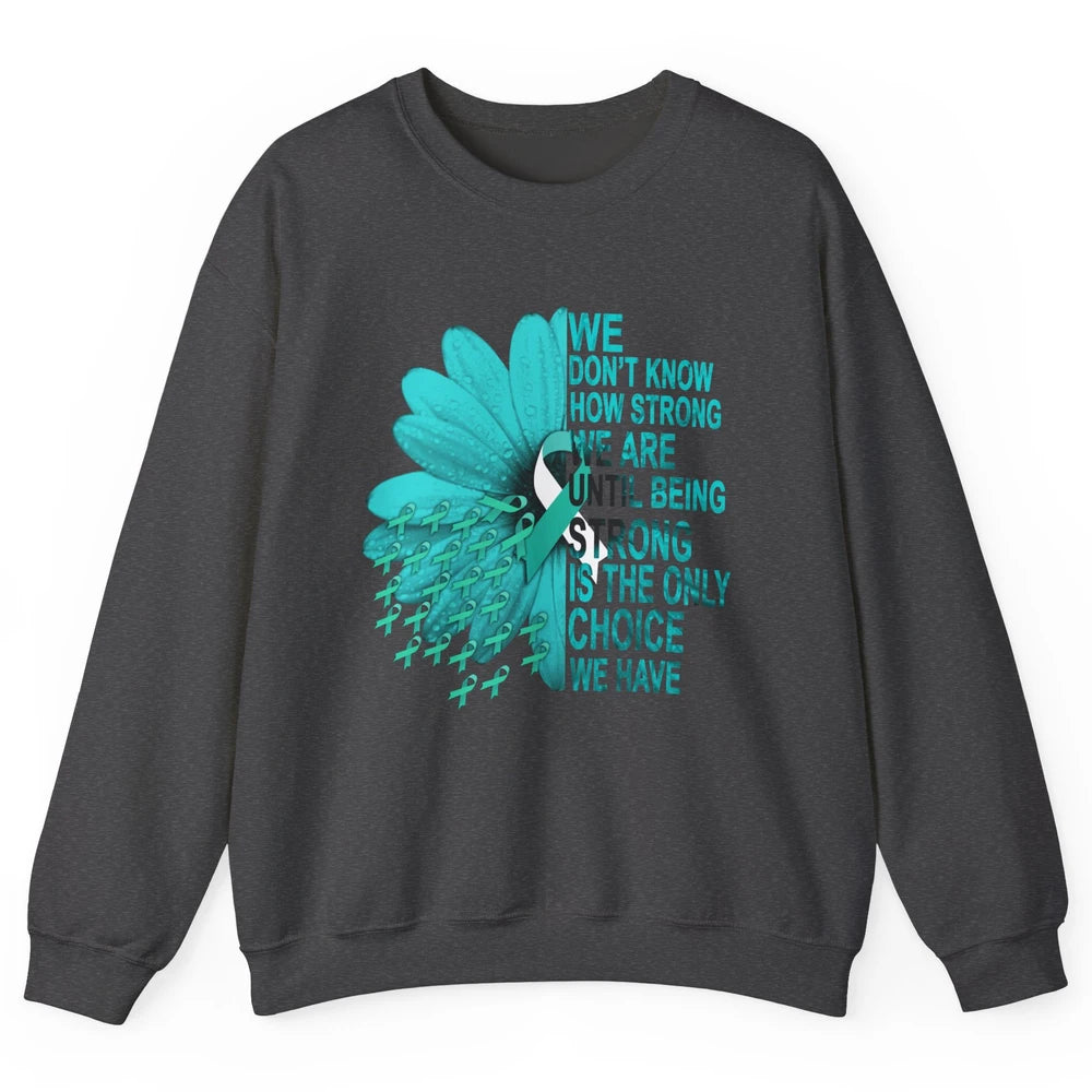 Sunflower Cervical Cancer Awareness We Don't Know How Strong Unisex Crewneck Sweatshirt