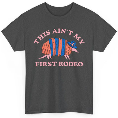 Funny Armadillo Cowboy Ain't My First Rodeo Western Animal Classic Unisex T-Shirt