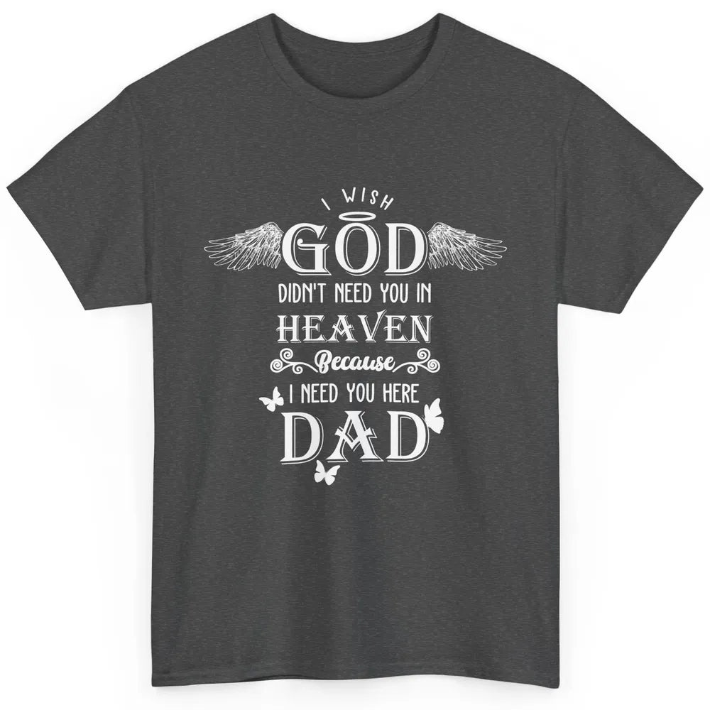 Father In Heaven I Need You Here Guardian Angel Fathers Day Classic Unisex T-Shirt