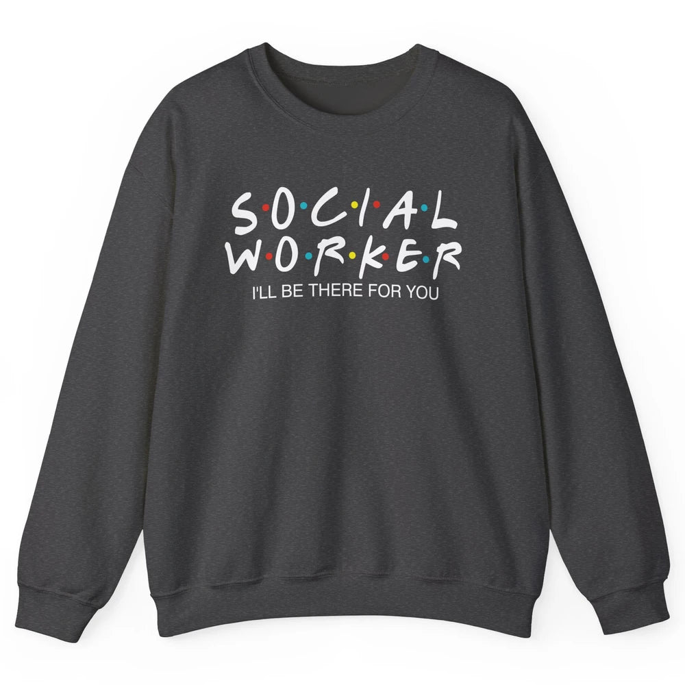 Social Worker Friends Coworker School Social Worker Teacher Unisex Crewneck Sweatshirt