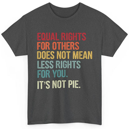 Equal Rights For Others Does Not Mean Less Rights For You Classic Unisex T-Shirt