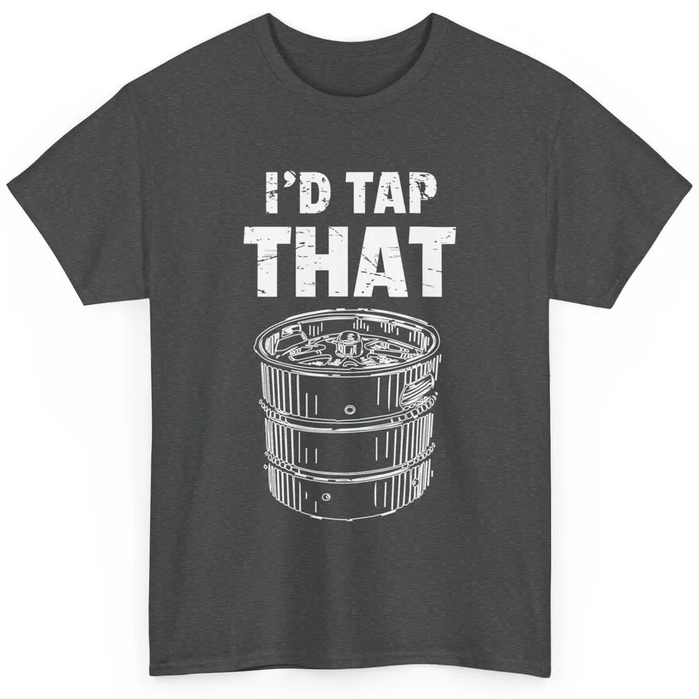 Funny Bartender Alcohol Mixer I'd tap That Beer Keg Barman Classic Unisex T-Shirt