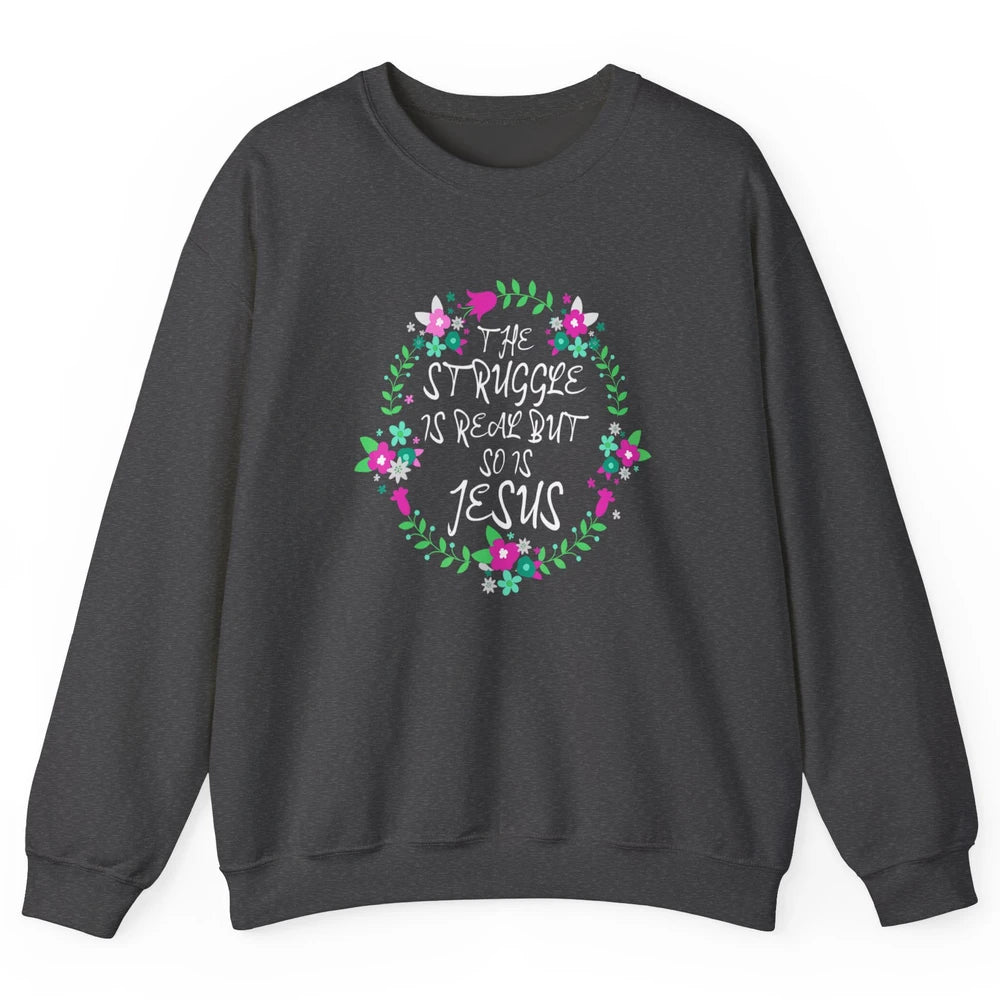 Struggle Is Real Jesus Christian Bible Verse Prove Floral Unisex Crewneck Sweatshirt