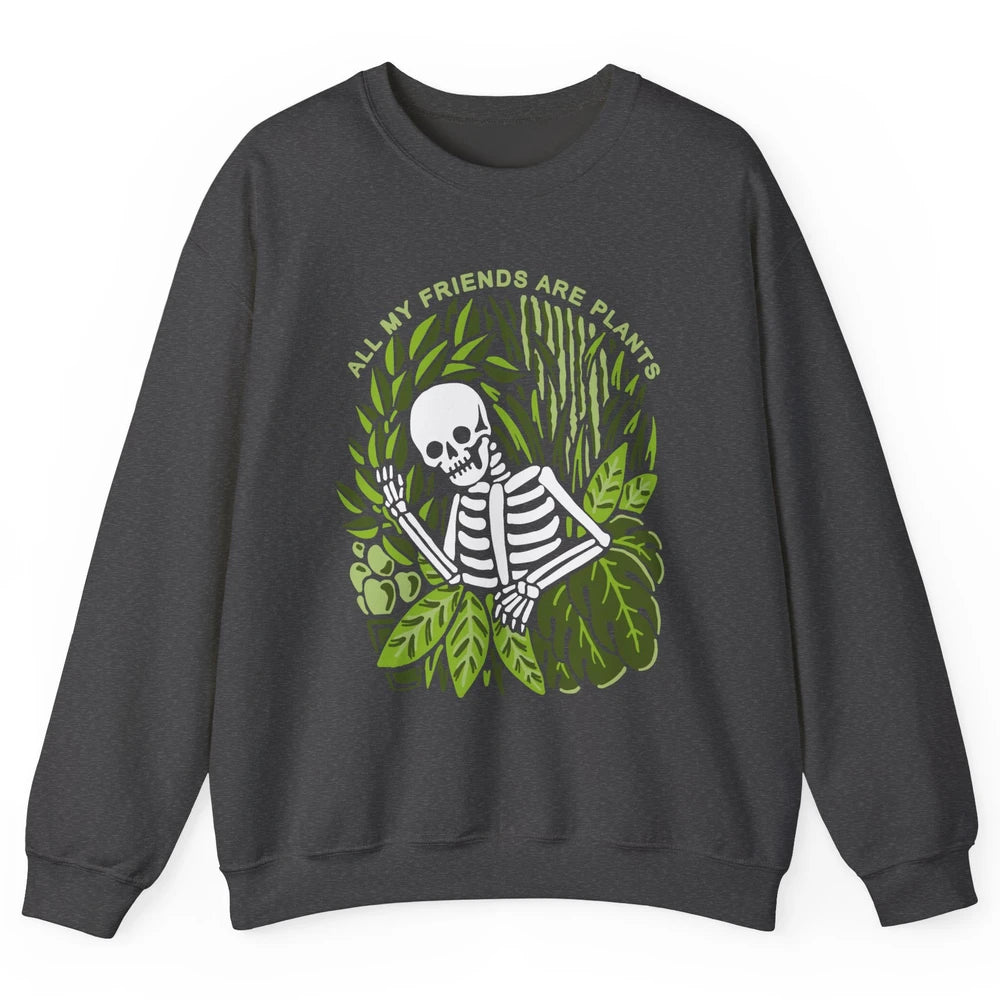 Skeleton Gardening All My Friends Are Plant Lovers Gardeners Unisex Crewneck Sweatshirt