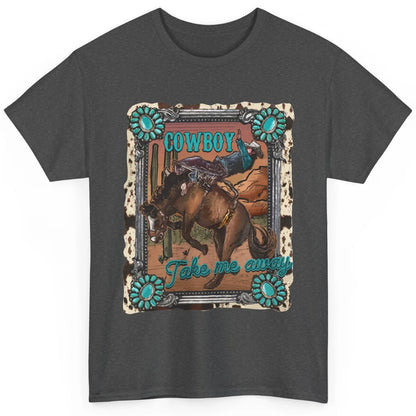 Cowboy Take Me Away Western Country Hold Your Horse Cowgirl Classic Unisex T-Shirt