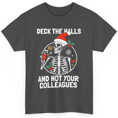 Deck The Halls Not Your Colleagues Funny Christmas Skeleton Classic Unisex T-Shirt