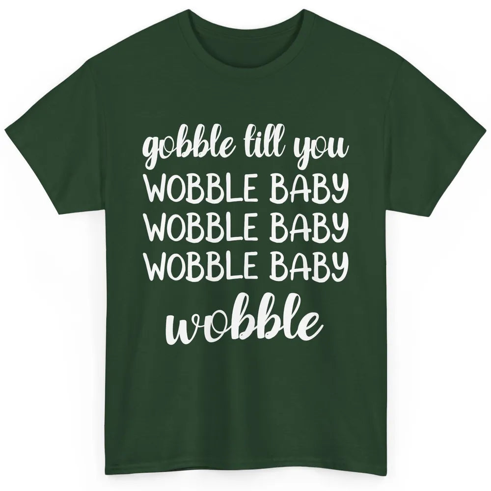 Funny Turkey Gobble Till You Wobble Baby Thanksgiving Gift Classic Unisex T-Shirt