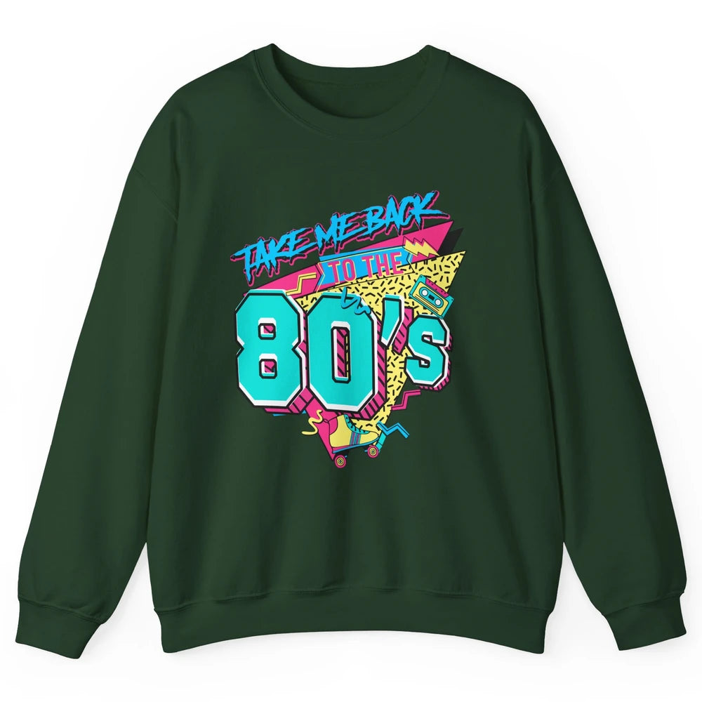 Take Me Back To The 80s Born 1980s Nostalgia 80s Birthday Unisex Crewneck Sweatshirt