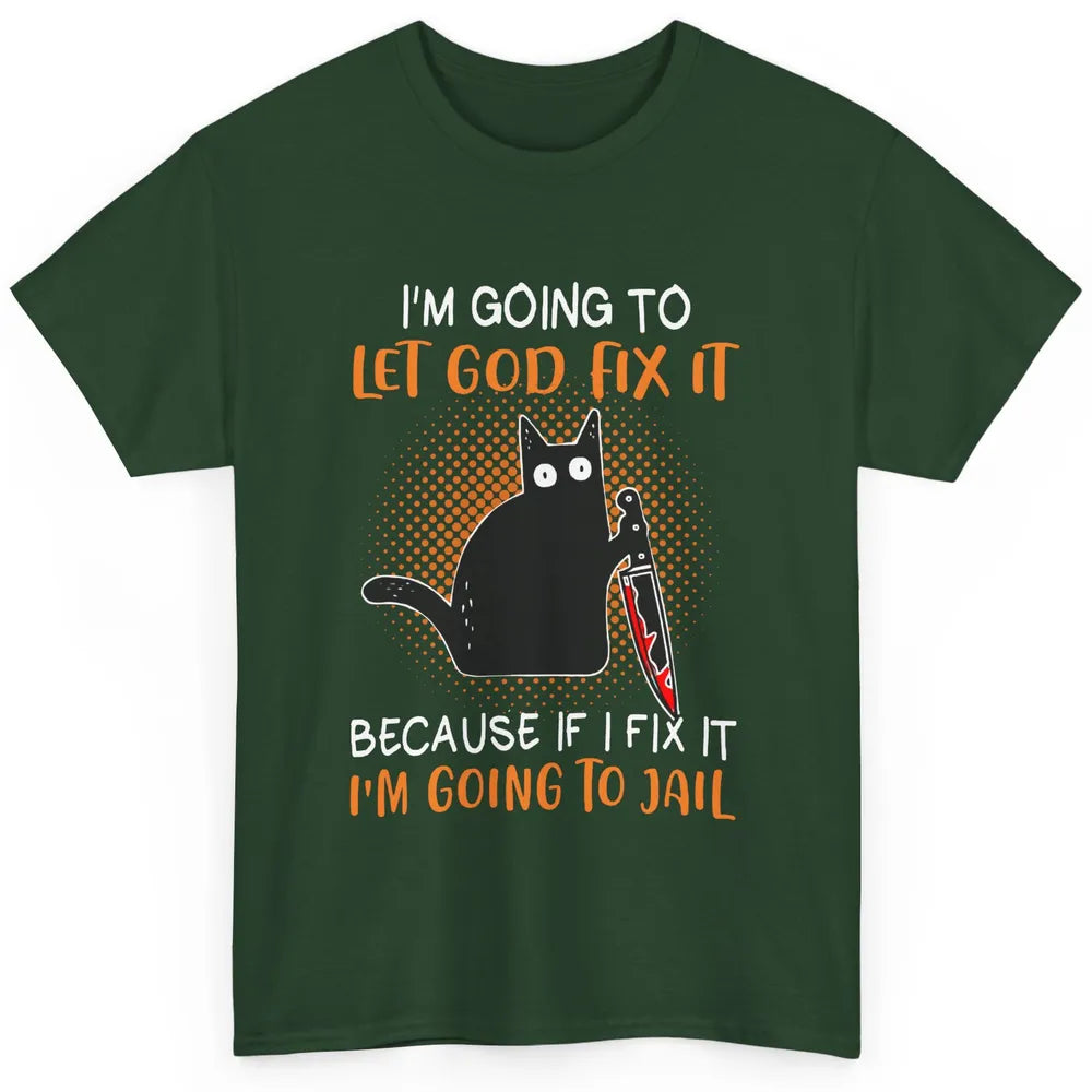 Black Murderous Cat Knife I'm Gonna Let God Fix It Halloween Classic Unisex T-Shirt