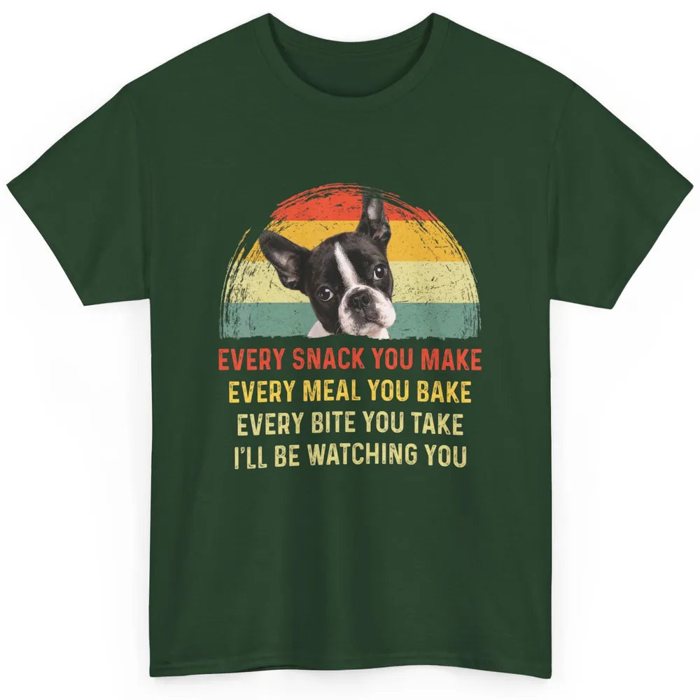 Every Snack You Make Funny Boston Terrier Dog Mom Pet Retro Classic Unisex T-Shirt